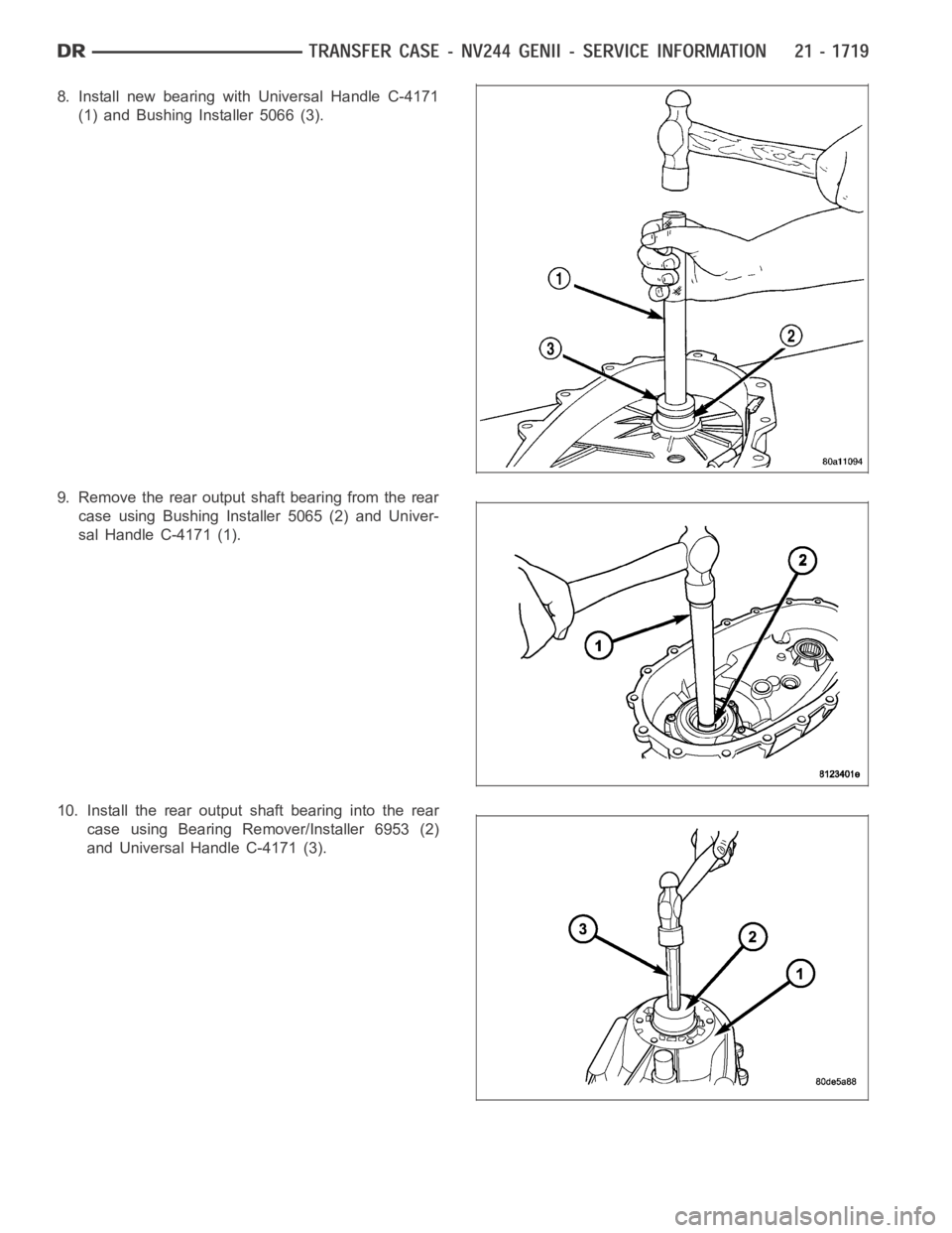 DODGE RAM SRT-10 2006  Service Repair Manual 8. Install new bearing with Universal Handle C-4171
(1) and Bushing Installer 5066 (3).
9. Remove the rear output shaft bearing from the rear
case using Bushing Installer 5065 (2) and Univer-
sal Hand