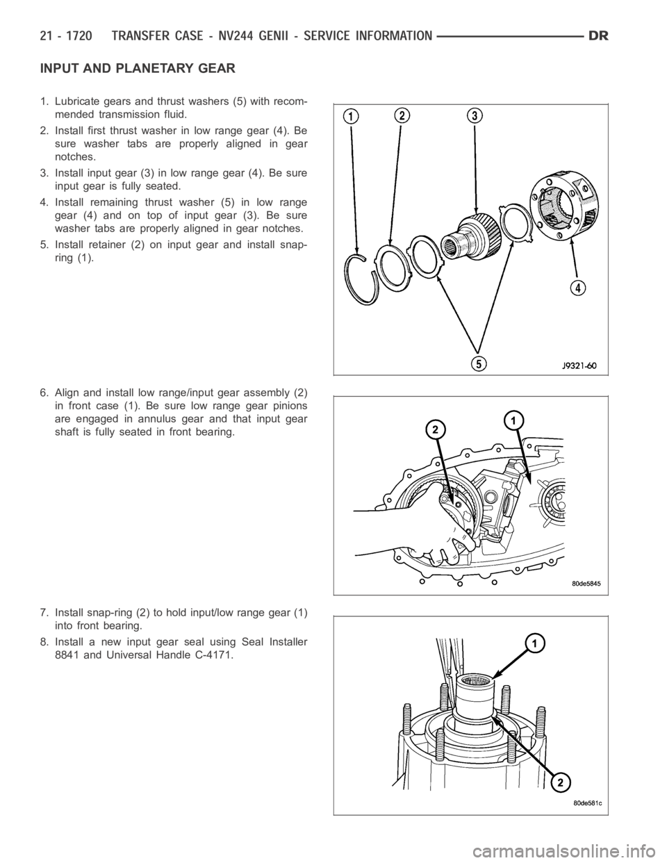 DODGE RAM SRT-10 2006  Service Repair Manual INPUT AND PLANETARY GEAR
1. Lubricate gears and thrust washers (5) with recom-
mended transmission fluid.
2. Install first thrust washer in low range gear (4). Be
sure washer tabs are properly aligned