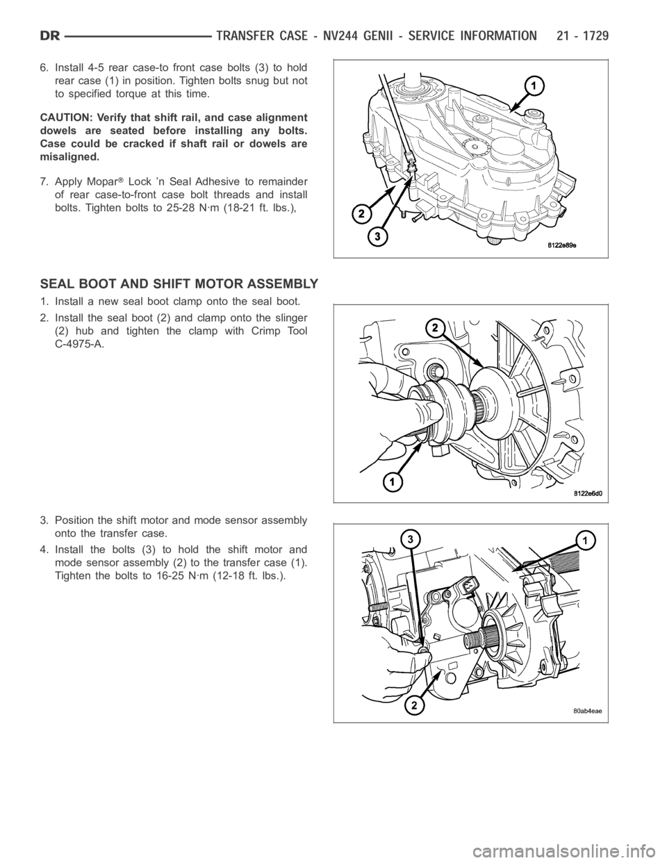 DODGE RAM SRT-10 2006  Service Repair Manual 6. Install 4-5 rear case-to front case bolts (3) to hold
rear case (1) in position. Tighten bolts snug but not
to specified torque at this time.
CAUTION: Verify that shift rail, and case alignment
dow