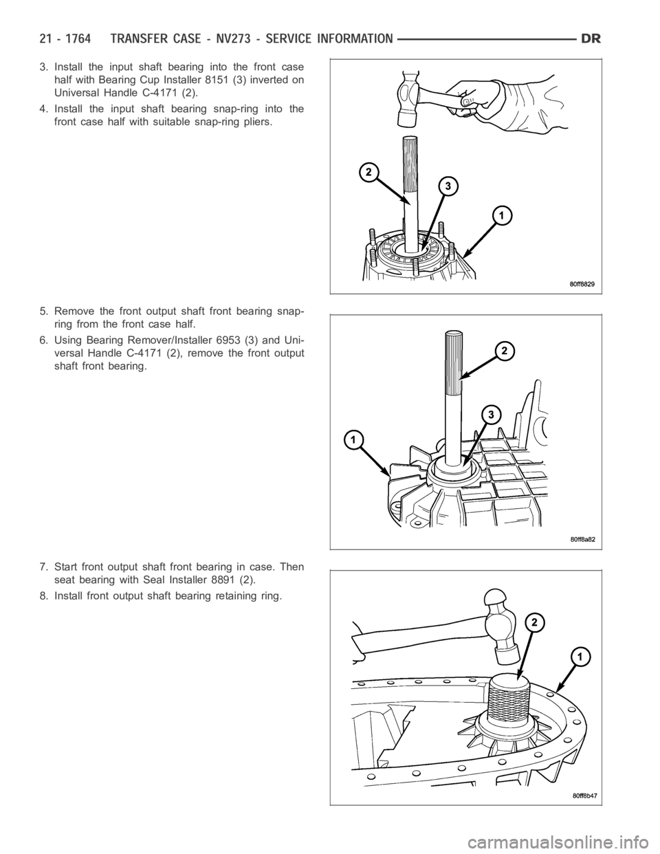 DODGE RAM SRT-10 2006  Service Repair Manual 3. Install the input shaft bearing into the front case
half with Bearing Cup Installer 8151 (3) inverted on
Universal Handle C-4171 (2).
4. Install the input shaft bearing snap-ring into the
front cas