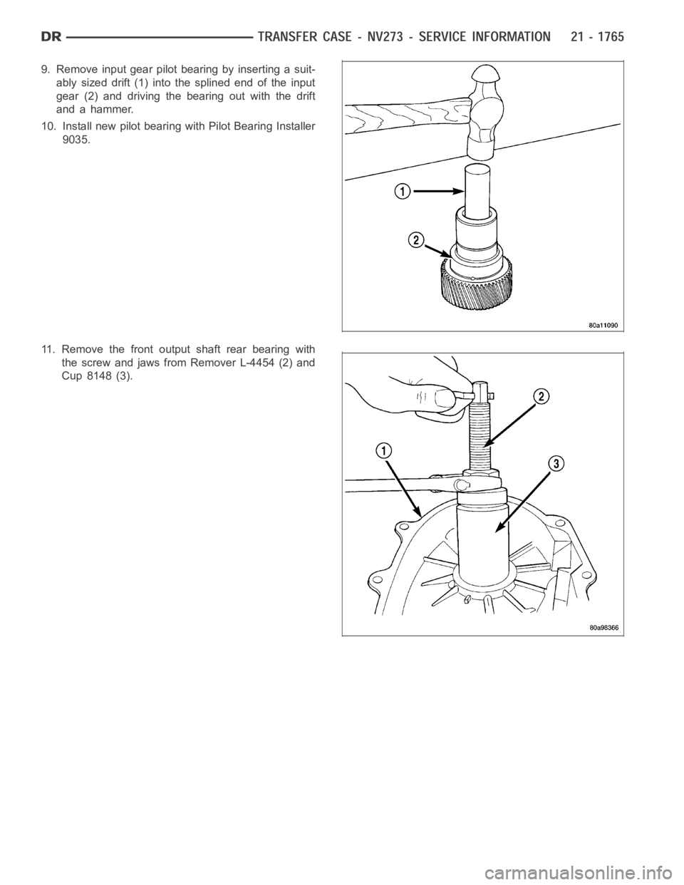 DODGE RAM SRT-10 2006  Service Repair Manual 9. Remove input gear pilot bearing by inserting a suit-
ably sized drift (1) into the splined end of the input
gear (2) and driving the bearing out with the drift
andahammer.
10. Install new pilot bea