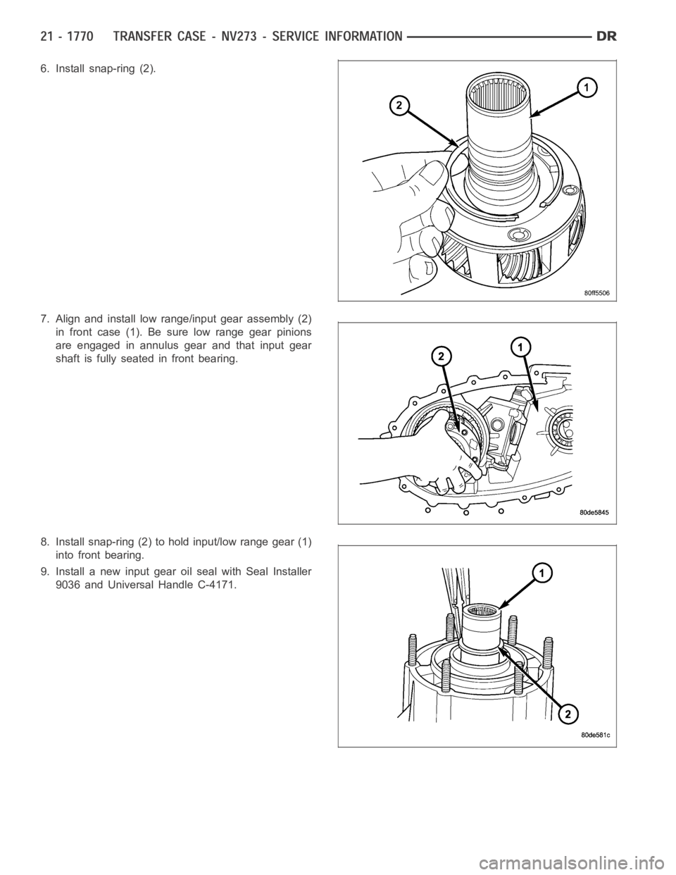 DODGE RAM SRT-10 2006  Service Repair Manual 6. Install snap-ring (2).
7. Align and install low range/input gear assembly (2)
in front case (1). Be sure low range gear pinions
are engaged in annulus gear and that input gear
shaft is fully seated