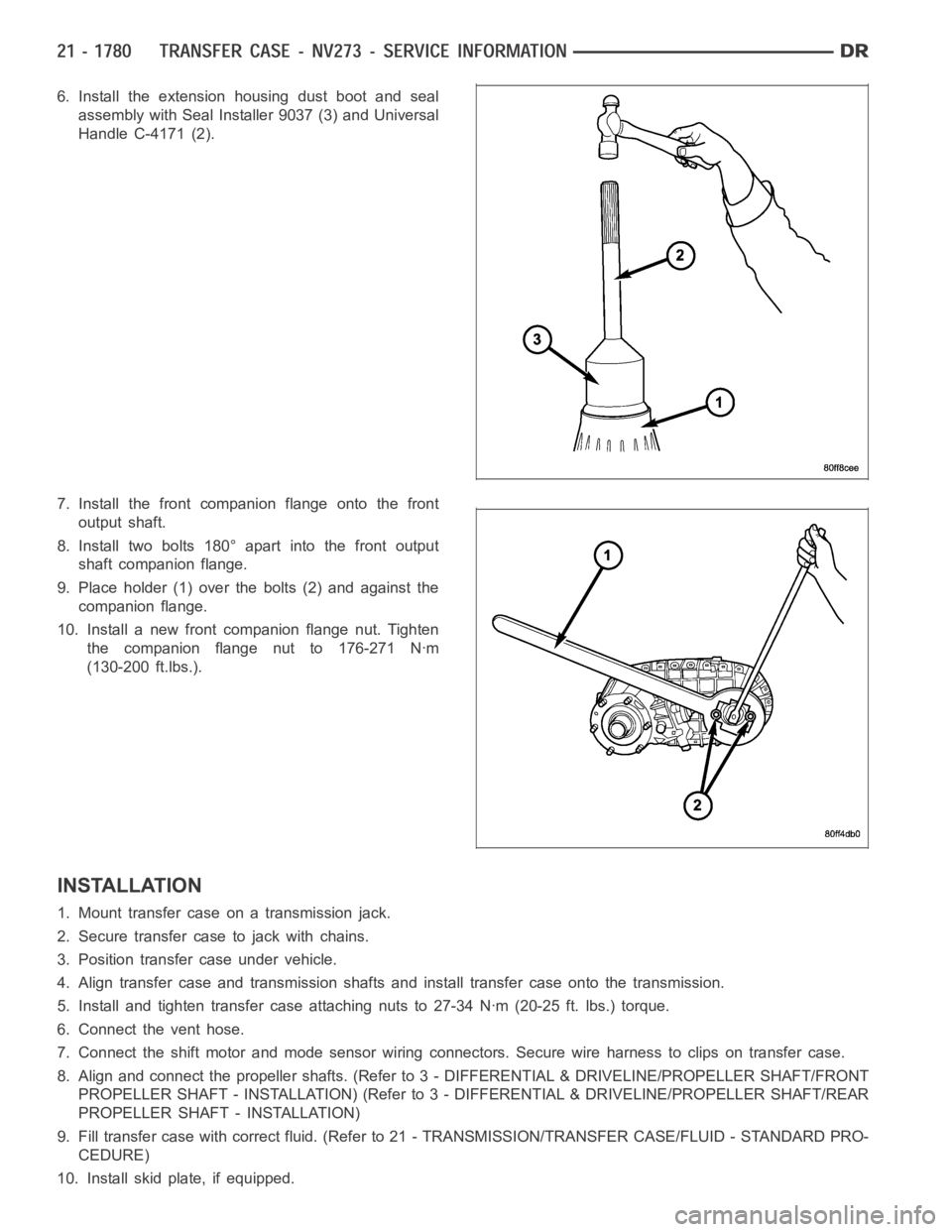 DODGE RAM SRT-10 2006  Service Repair Manual 6. Install the extension housing dust boot and seal
assembly with Seal Installer 9037 (3) and Universal
Handle C-4171 (2).
7. Install the front companion flange onto the front
output shaft.
8. Install