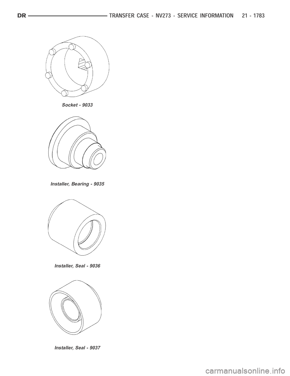 DODGE RAM SRT-10 2006  Service Repair Manual Socket - 9033
Installer, Bearing - 9035
Installer, Seal - 9036
Installer, Seal - 9037 