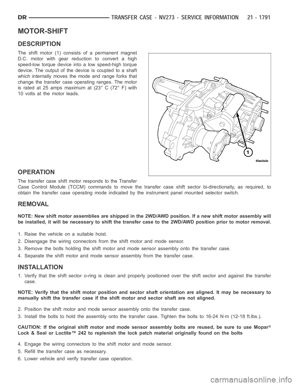 DODGE RAM SRT-10 2006  Service Repair Manual MOTOR-SHIFT
DESCRIPTION
The shift motor (1) consists of a permanent magnet
D.C. motor with gear reduction to convert a high
speed-low torque device into a low speed-high torque
device. The output of t