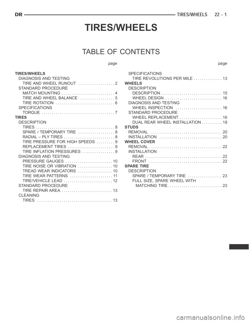 DODGE RAM SRT-10 2006  Service Repair Manual TIRES/WHEELS
TABLE OF CONTENTS
page page
TIRES/WHEELS
DIAGNOSIS AND TESTING
TIRE AND WHEEL RUNOUT .................. 2
STANDARD PROCEDURE
MATCH MOUNTING .......................... 4
TIRE AND WHEEL BAL