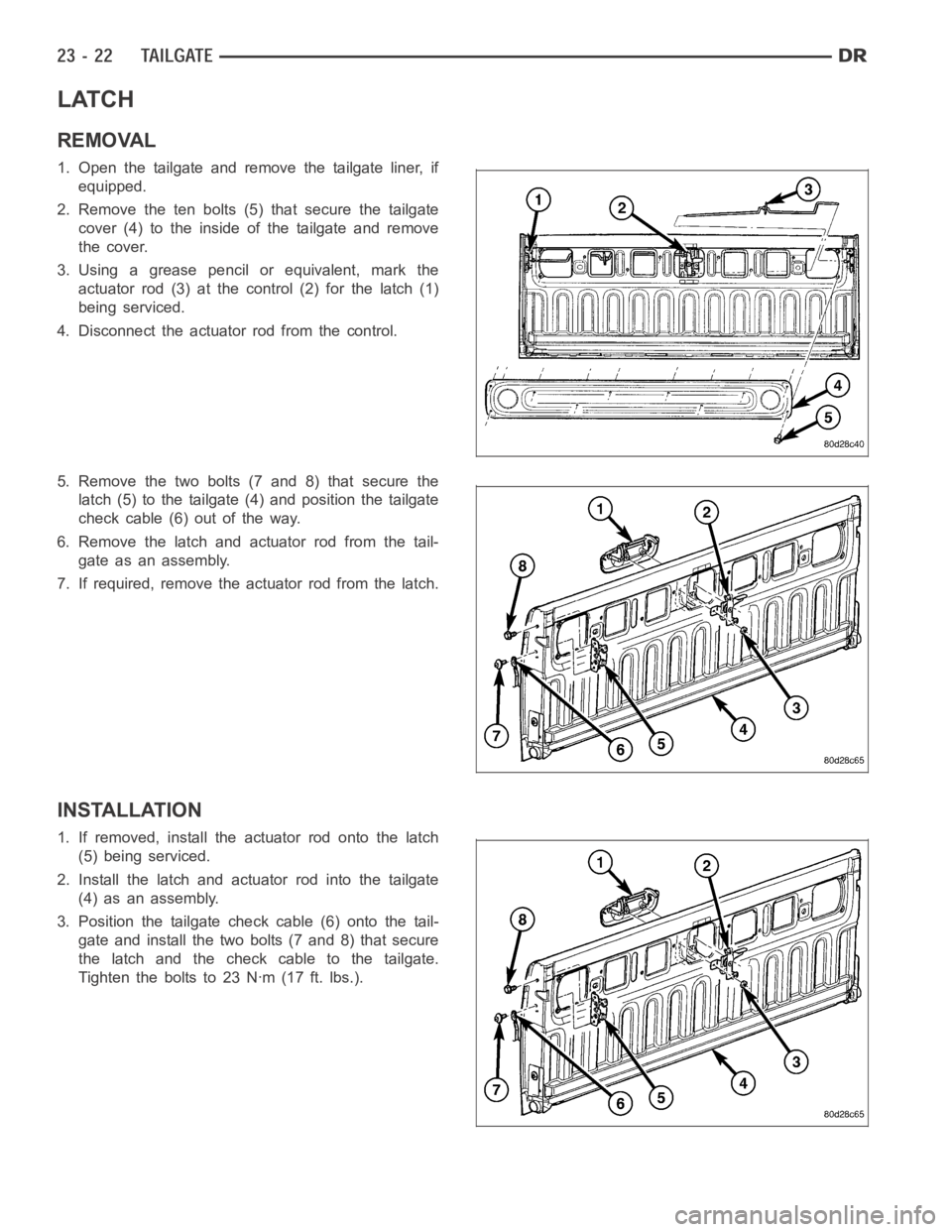 DODGE RAM SRT-10 2006  Service Repair Manual LATCH
REMOVAL
1. Open the tailgate and remove the tailgate liner, if
equipped.
2. Remove the ten bolts (5) that secure the tailgate
cover (4) to the inside of the tailgate and remove
the cover.
3. Usi