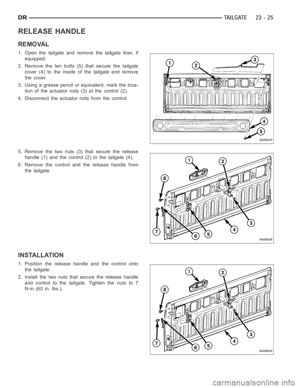 DODGE RAM SRT-10 2006  Service Repair Manual RELEASE HANDLE
REMOVAL
1. Open the tailgate and remove the tailgate liner, if
equipped.
2. Remove the ten bolts (5) that secure the tailgate
cover (4) to the inside of the tailgate and remove
the cove