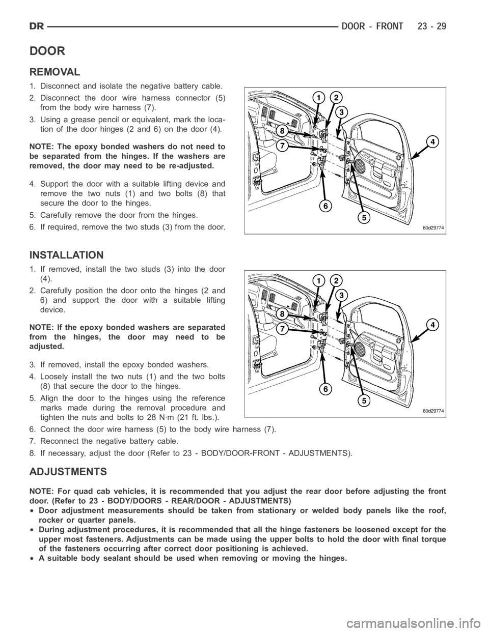 DODGE RAM SRT-10 2006 Service Repair Manual DOOR
REMOVAL
1. Disconnect and isolate the negative battery cable.
2. Disconnect the door wire harness connector (5)
from the body wire harness (7).
3. Using a grease pencil or equivalent, mark the lo DODGE RAM SRT-10 2006 Service Repair Manual DOOR
REMOVAL
1. Disconnect and isolate the negative battery cable.
2. Disconnect the door wire harness connector (5)
from the body wire harness (7).
3. Using a grease pencil or equivalent, mark the lo