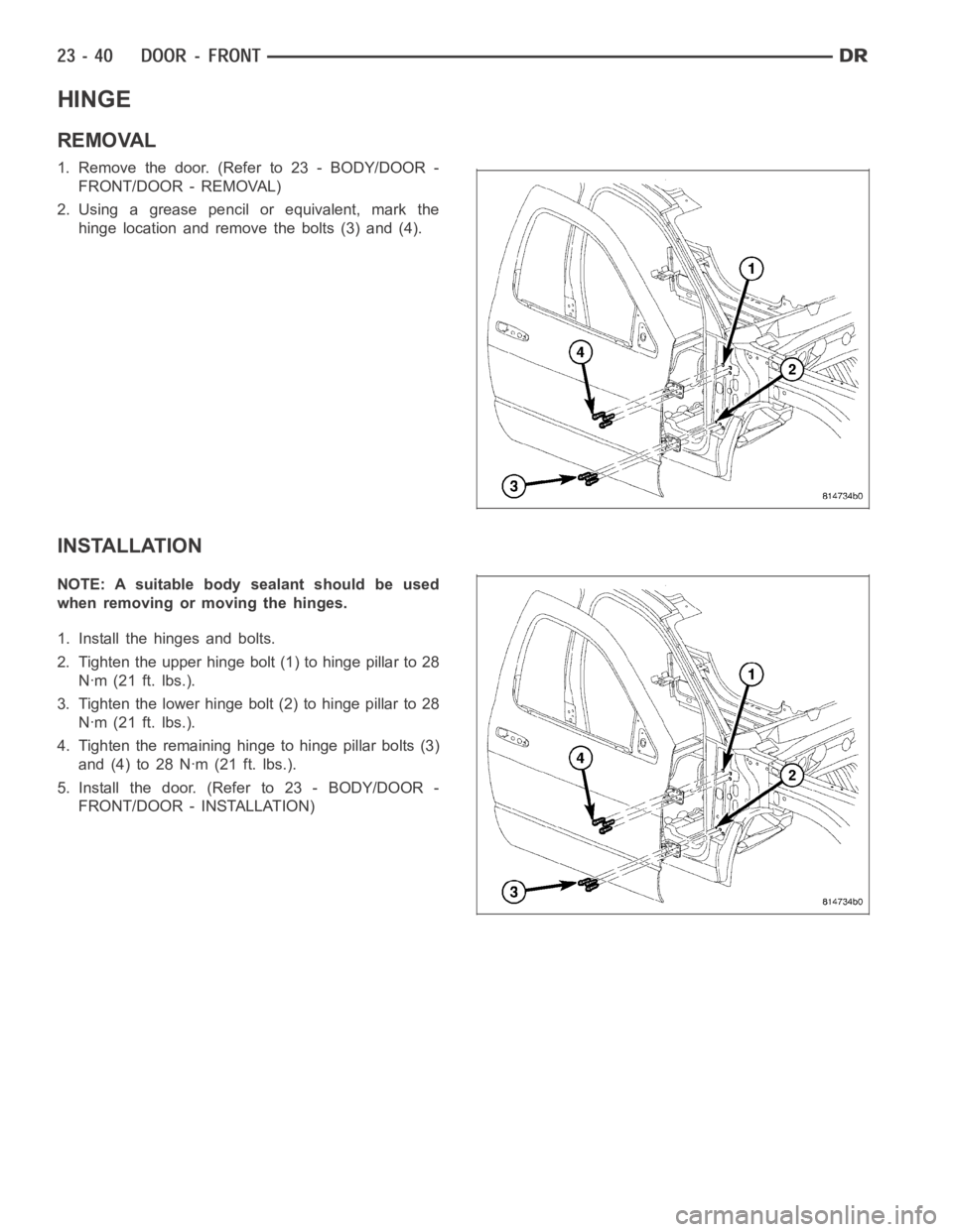 DODGE RAM SRT-10 2006  Service Repair Manual HINGE
REMOVAL
1.Removethedoor.(Referto23-BODY/DOOR-
FRONT/DOOR - REMOVAL)
2. Using a grease pencil or equivalent, mark the
hinge location and remove the bolts (3) and (4).
INSTALLATION
NOTE: A suitabl