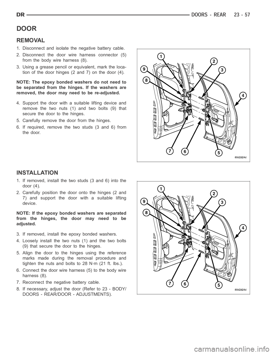 DODGE RAM SRT-10 2006 Service Repair Manual DOOR
REMOVAL
1. Disconnect and isolate the negative battery cable.
2. Disconnect the door wire harness connector (5)
from the body wire harness (8).
3. Using a grease pencil or equivalent, mark the lo DODGE RAM SRT-10 2006 Service Repair Manual DOOR
REMOVAL
1. Disconnect and isolate the negative battery cable.
2. Disconnect the door wire harness connector (5)
from the body wire harness (8).
3. Using a grease pencil or equivalent, mark the lo