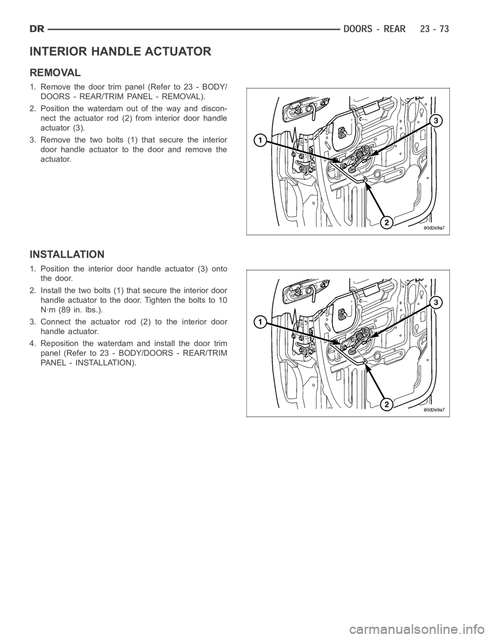 DODGE RAM SRT-10 2006  Service Repair Manual INTERIOR HANDLE ACTUATOR
REMOVAL
1. Remove the door trim panel (Refer to 23 - BODY/
DOORS - REAR/TRIM PANEL - REMOVAL).
2. Position the waterdam out of the way and discon-
nect the actuator rod (2) fr