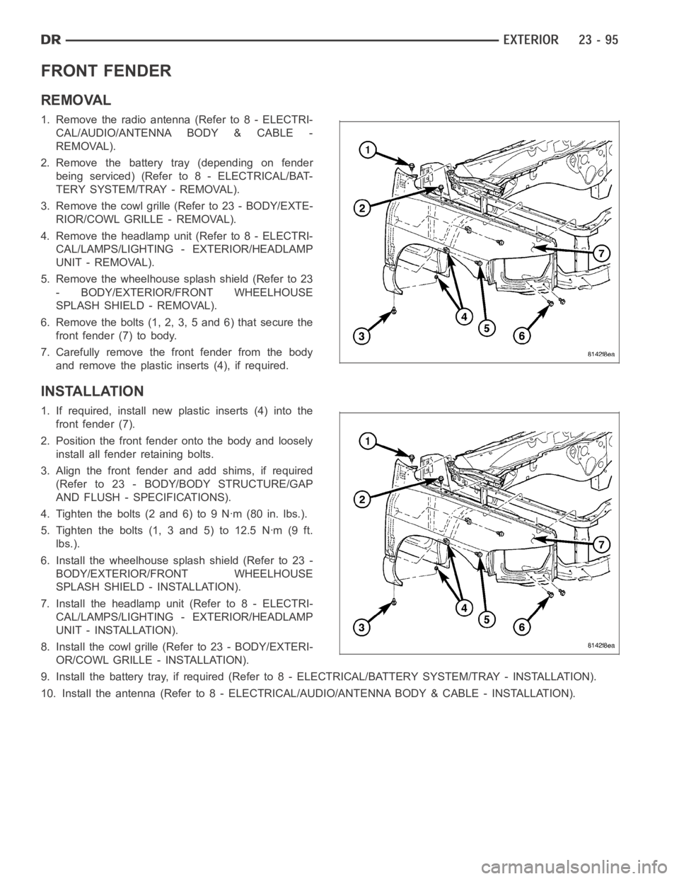 DODGE RAM SRT-10 2006  Service Repair Manual FRONT FENDER
REMOVAL
1. Remove the radio antenna (Refer to 8 - ELECTRI-
CAL/AUDIO/ANTENNA BODY & CABLE -
REMOVAL).
2. Remove the battery tray (depending on fender
beingserviced)(Referto8-ELECTRICAL/BA