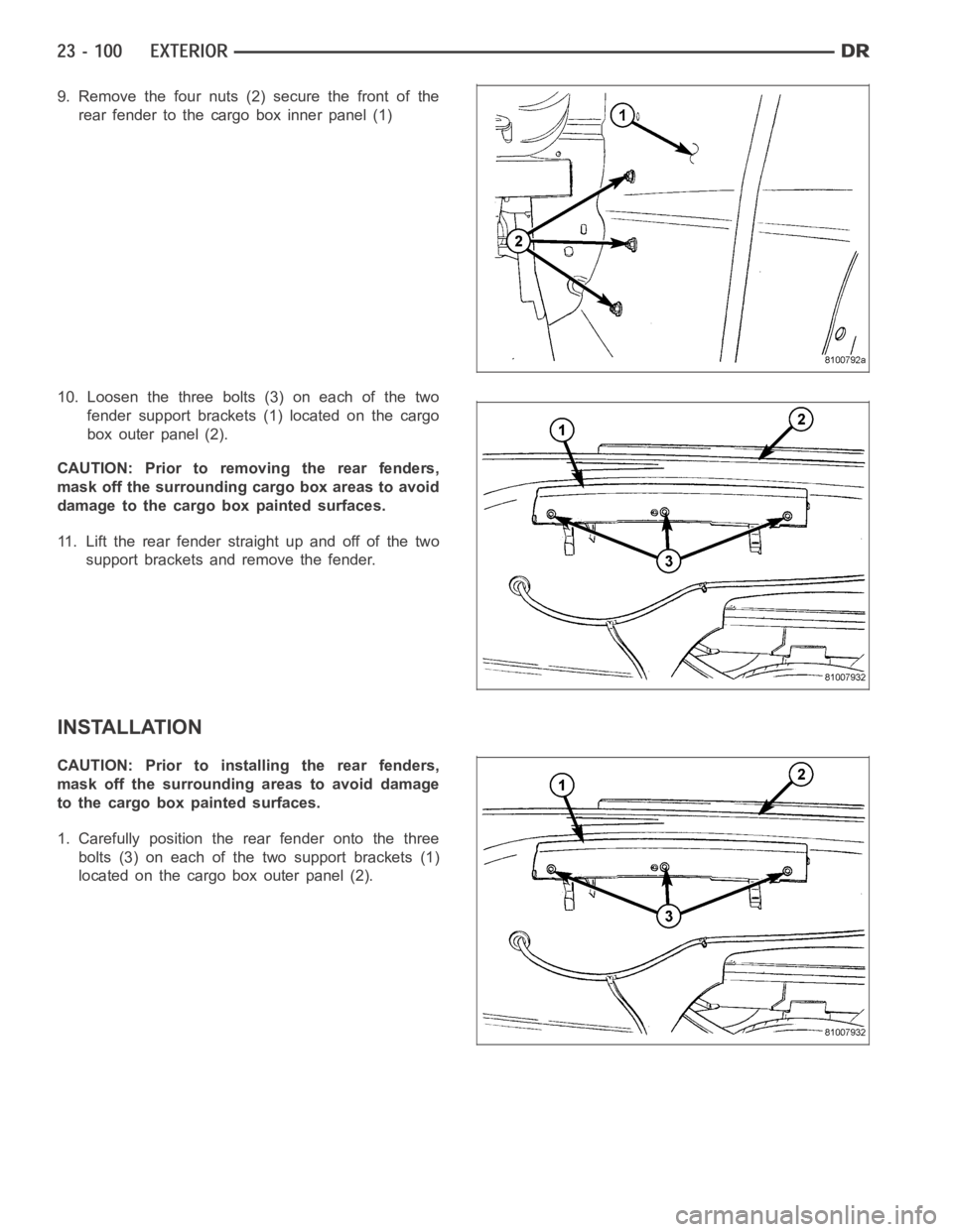 DODGE RAM SRT-10 2006  Service Repair Manual 9. Remove the four nuts (2) secure the front of the
rear fender to the cargo box inner panel (1)
10. Loosen the three bolts (3) on each of the two
fender support brackets (1) located on the cargo
box 