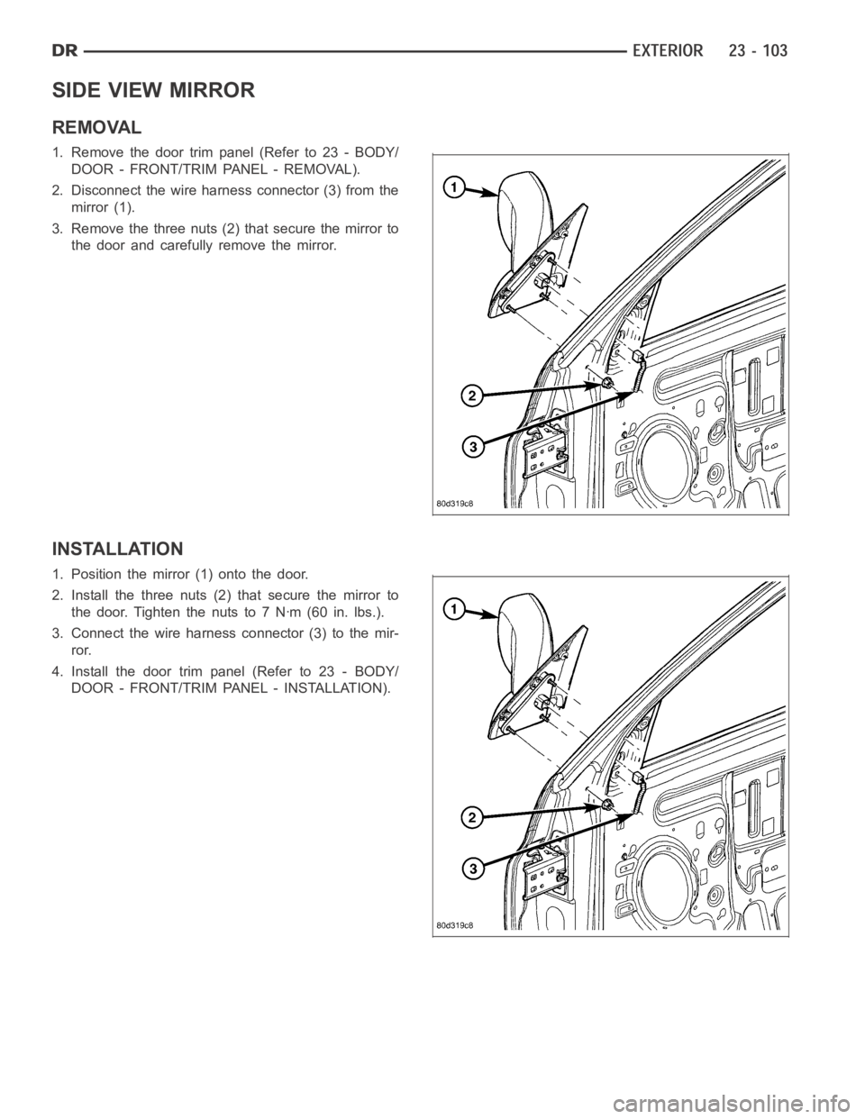 DODGE RAM SRT-10 2006  Service Repair Manual SIDE VIEW MIRROR
REMOVAL
1. Remove the door trim panel (Refer to 23 - BODY/
DOOR - FRONT/TRIM PANEL - REMOVAL).
2. Disconnect the wire harness connector (3) from the
mirror (1).
3. Remove the three nu