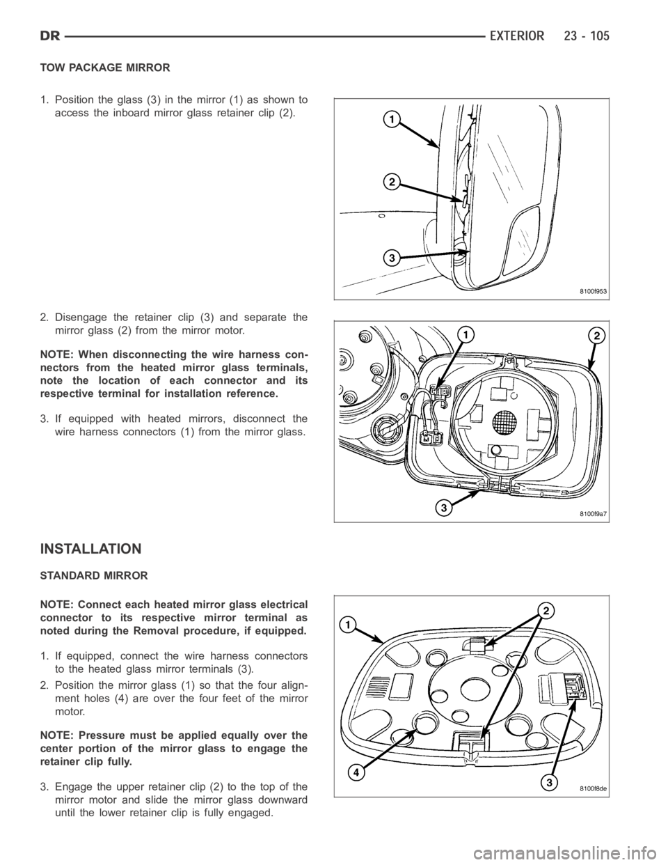 DODGE RAM SRT-10 2006 Service Repair Manual TOW PACKAGE MIRROR
1. Position the glass (3) in the mirror (1) as shown to
access the inboard mirror glass retainer clip (2).
2. Disengage the retainer clip (3) and separate the
mirror glass (2) from DODGE RAM SRT-10 2006 Service Repair Manual TOW PACKAGE MIRROR
1. Position the glass (3) in the mirror (1) as shown to
access the inboard mirror glass retainer clip (2).
2. Disengage the retainer clip (3) and separate the
mirror glass (2) from