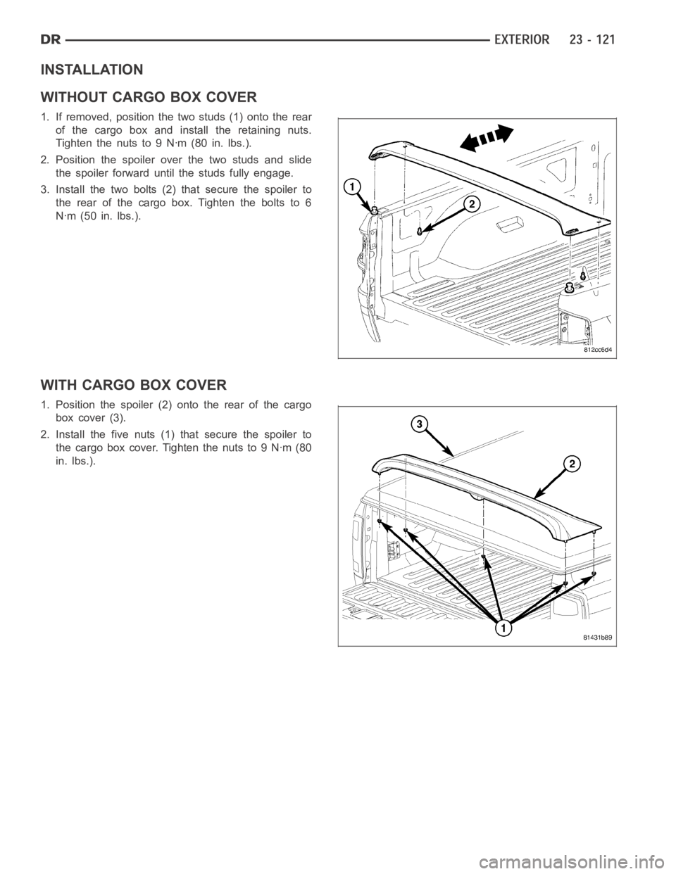 DODGE RAM SRT-10 2006  Service Repair Manual INSTALLATION
WITHOUT CARGO BOX COVER
1. If removed, position the two studs (1) onto the rear
of the cargo box and install the retaining nuts.
Tightenthenutsto9Nꞏm(80in.lbs.).
2. Position the spoiler