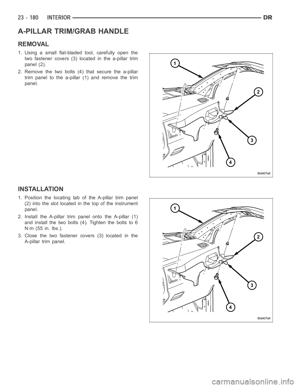 DODGE RAM SRT-10 2006  Service Repair Manual A-PILLAR TRIM/GRAB HANDLE
REMOVAL
1. Using a small flat-bladed tool, carefully open the
two fastener covers (3) located in the a-pillar trim
panel (2).
2. Remove the two bolts (4) that secure the a-pi