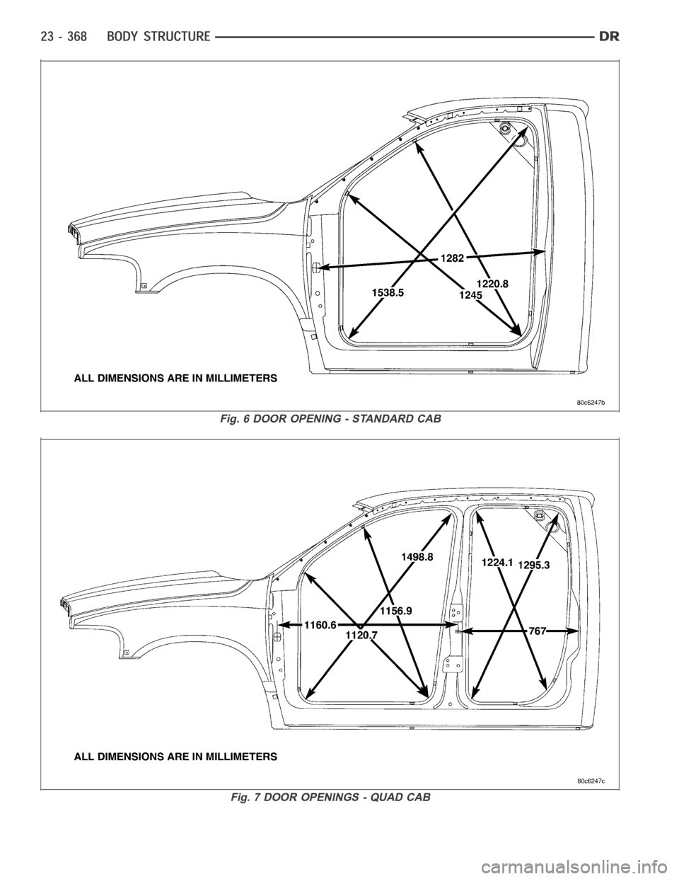 DODGE RAM SRT-10 2006  Service Repair Manual Fig. 6 DOOR OPENING - STANDARD CAB
Fig. 7 DOOR OPENINGS - QUAD CAB 