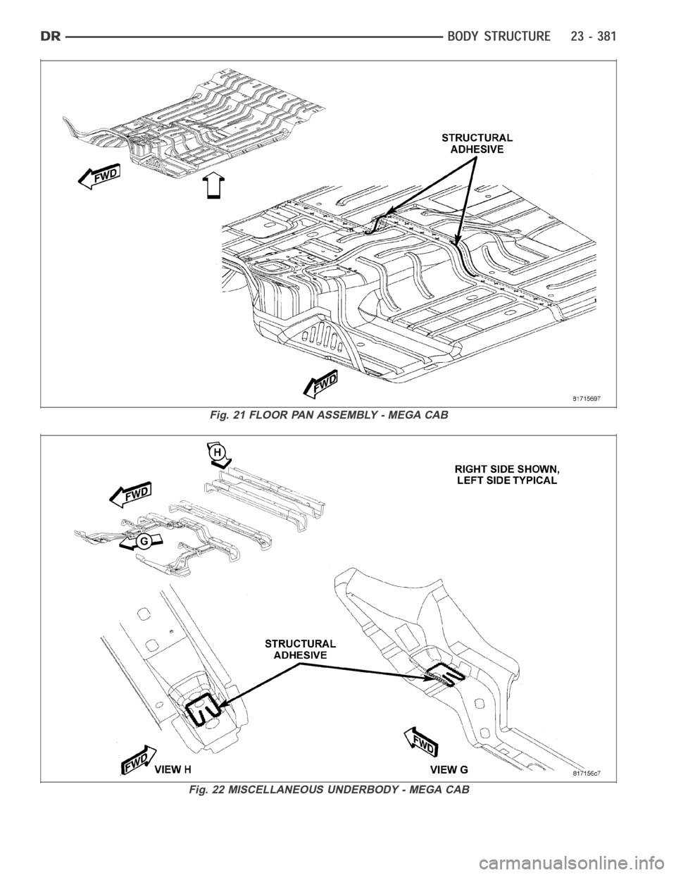 DODGE RAM SRT-10 2006  Service Repair Manual Fig. 21 FLOOR PAN ASSEMBLY - MEGA CAB
Fig. 22 MISCELLANEOUS UNDERBODY - MEGA CAB 
