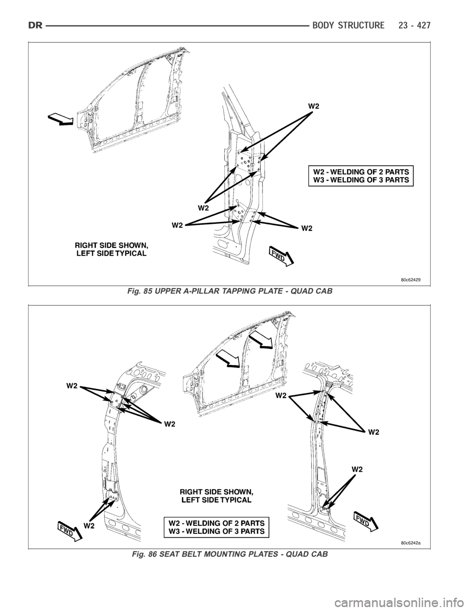 DODGE RAM SRT-10 2006  Service Repair Manual Fig. 85 UPPER A-PILLAR TAPPING PLATE - QUAD CAB
Fig. 86 SEAT BELT MOUNTING PLATES - QUAD CAB 