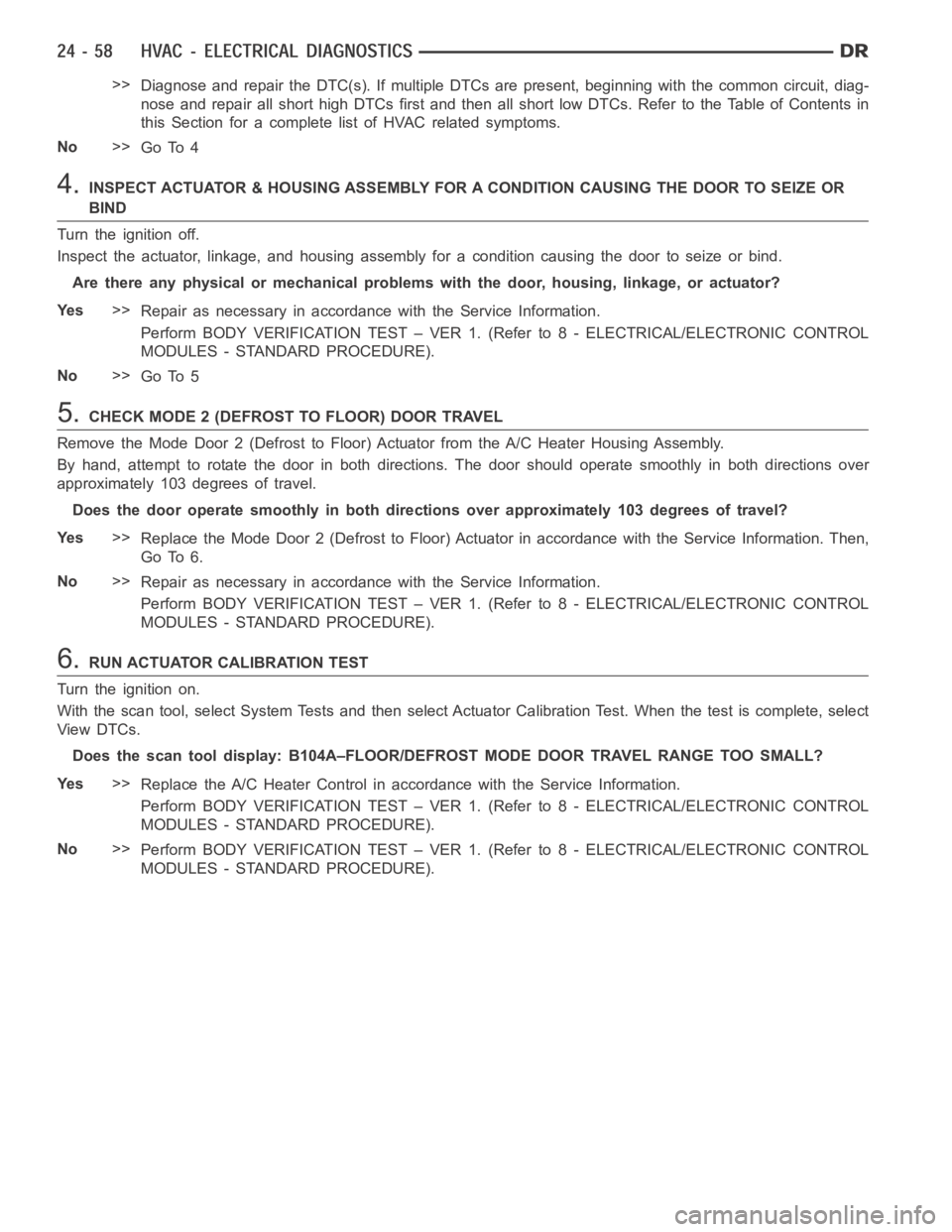 DODGE RAM SRT-10 2006 Service Repair Manual >>
Diagnose and repair the DTC(s). If multiple DTCs are present, beginning with the common circuit, diag-
nose and repair all short high DTCs first and then all short low DTCs. Refer to the Table of C DODGE RAM SRT-10 2006 Service Repair Manual >>
Diagnose and repair the DTC(s). If multiple DTCs are present, beginning with the common circuit, diag-
nose and repair all short high DTCs first and then all short low DTCs. Refer to the Table of C