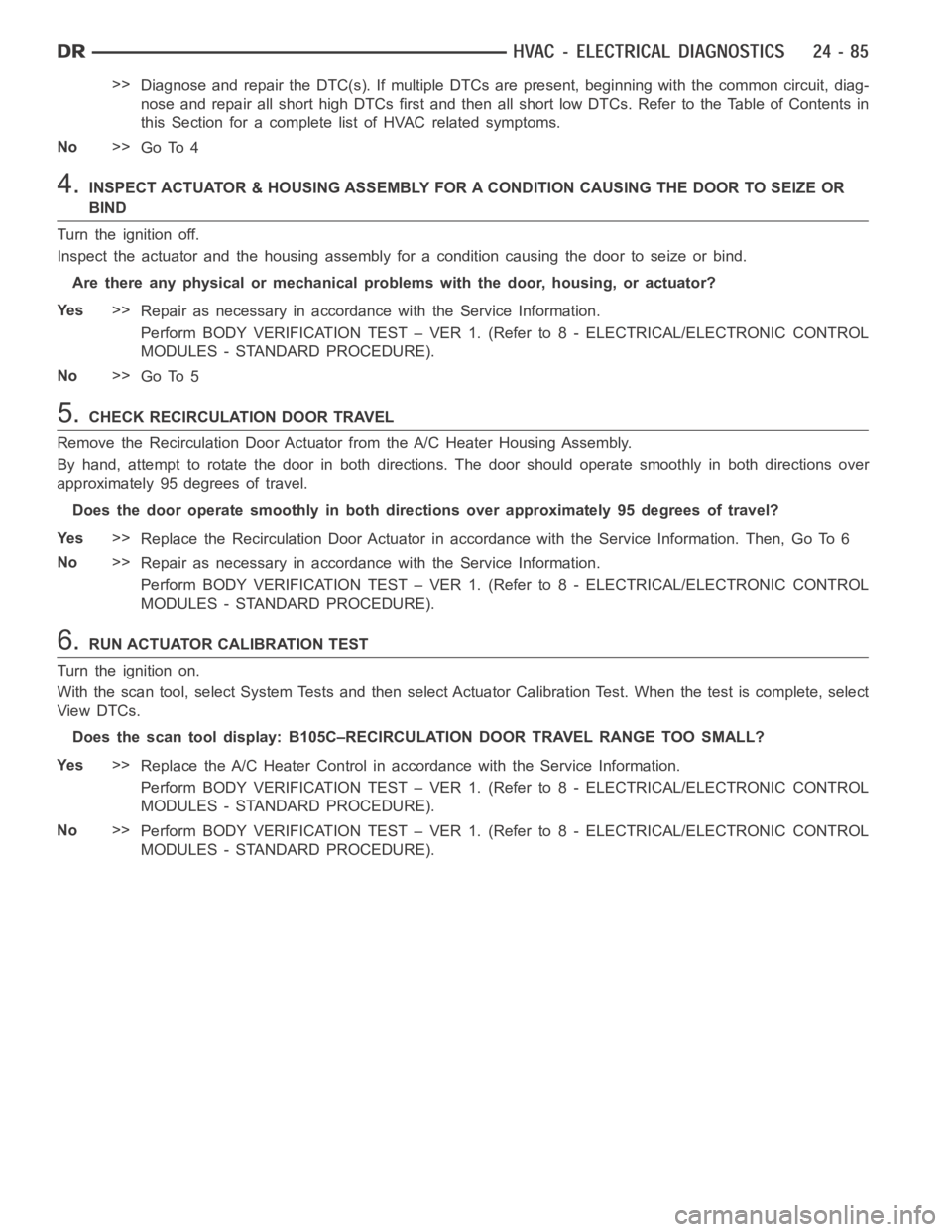 DODGE RAM SRT-10 2006 Service Repair Manual >>
Diagnose and repair the DTC(s). If multiple DTCs are present, beginning with the common circuit, diag-
nose and repair all short high DTCs first and then all short low DTCs. Refer to the Table of C DODGE RAM SRT-10 2006 Service Repair Manual >>
Diagnose and repair the DTC(s). If multiple DTCs are present, beginning with the common circuit, diag-
nose and repair all short high DTCs first and then all short low DTCs. Refer to the Table of C