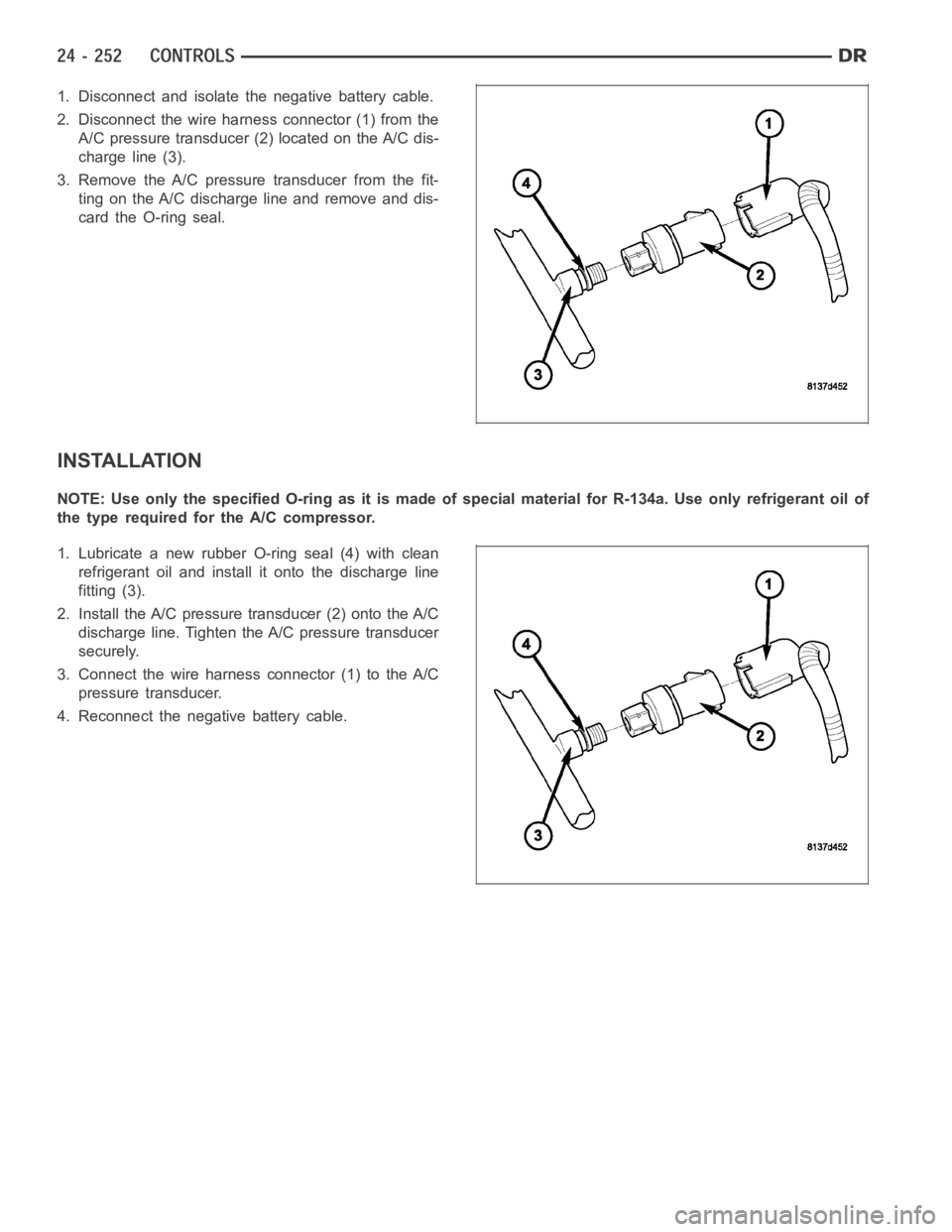 DODGE RAM SRT-10 2006  Service Repair Manual 1. Disconnect and isolate the negative battery cable.
2. Disconnect the wire harness connector (1) from the
A/C pressure transducer (2) located on the A/C dis-
charge line (3).
3. Remove the A/C press
