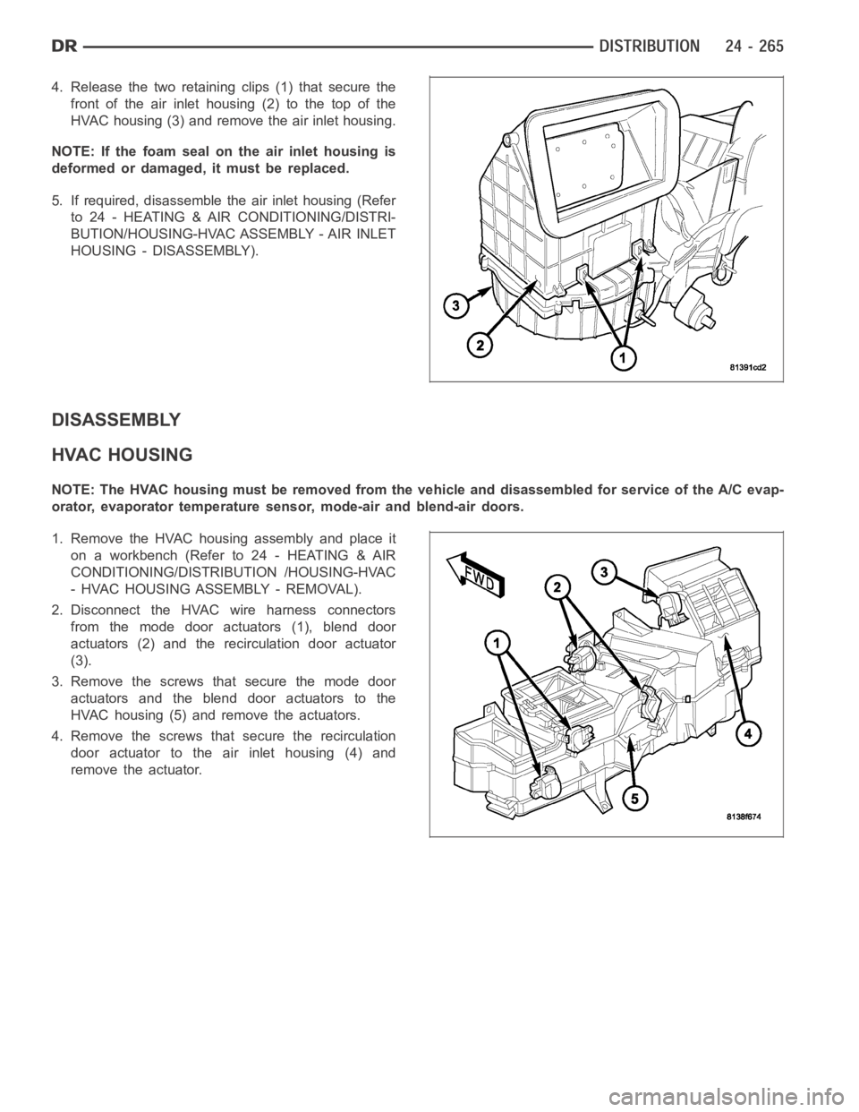 DODGE RAM SRT-10 2006  Service Repair Manual 4. Release the two retaining clips (1) that secure the
front of the air inlet housing (2) to the top of the
HVAC housing (3) and remove the air inlet housing.
NOTE: If the foam seal on the air inlet h