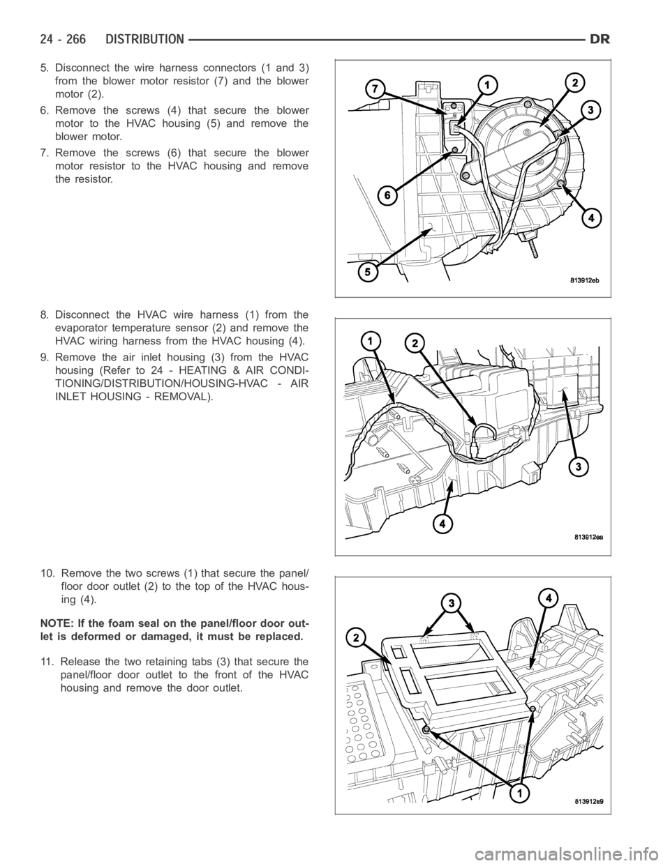 DODGE RAM SRT-10 2006  Service Repair Manual 5. Disconnect the wire harness connectors (1 and 3)
from the blower motor resistor (7) and the blower
motor (2).
6. Remove the screws (4)that secure the blower
motor to the HVAC housing (5) and remove