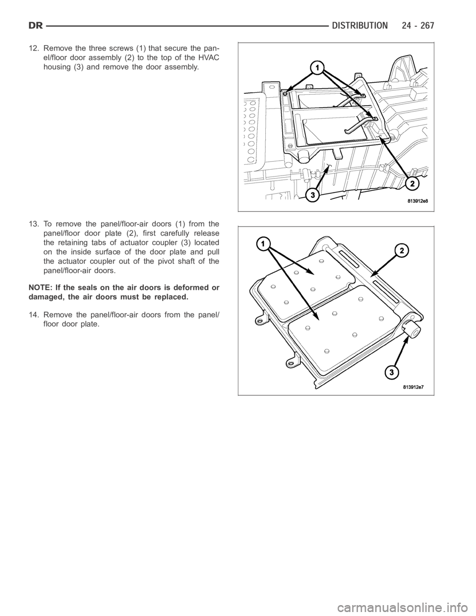 DODGE RAM SRT-10 2006  Service Repair Manual 12. Remove the three screws (1) that secure the pan-
el/floor door assembly (2) to the top of the HVAC
housing (3) and remove the door assembly.
13. To remove the panel/floor-air doors (1) from the
pa