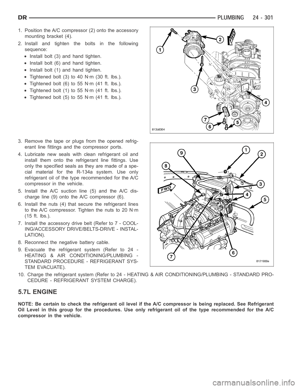 DODGE RAM SRT-10 2006 Service Repair Manual 1. Position the A/C compressor (2) onto the accessory
mounting bracket (4).
2. Install and tighten the bolts in the following
sequence:
Install bolt (3) and hand tighten.
Install bolt (6) and hand tig DODGE RAM SRT-10 2006 Service Repair Manual 1. Position the A/C compressor (2) onto the accessory
mounting bracket (4).
2. Install and tighten the bolts in the following
sequence:
Install bolt (3) and hand tighten.
Install bolt (6) and hand tig