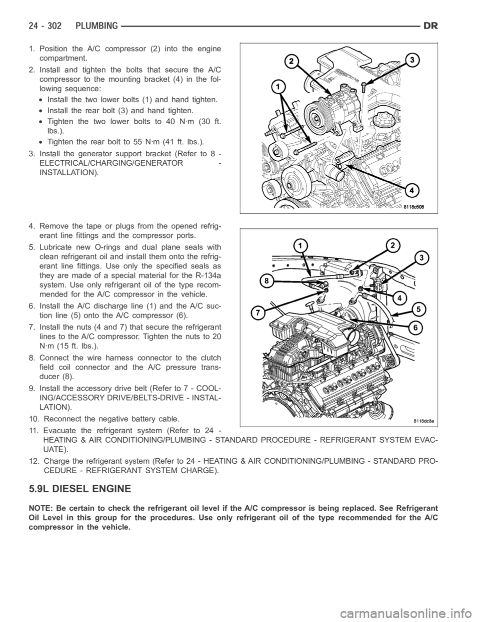 DODGE RAM SRT-10 2006 Service Repair Manual 1. Position the A/C compressor (2) into the engine
compartment.
2. Install and tighten the bolts that secure the A/C
compressor to the mounting bracket (4) in the fol-
lowing sequence:
Install the two DODGE RAM SRT-10 2006 Service Repair Manual 1. Position the A/C compressor (2) into the engine
compartment.
2. Install and tighten the bolts that secure the A/C
compressor to the mounting bracket (4) in the fol-
lowing sequence:
Install the two
