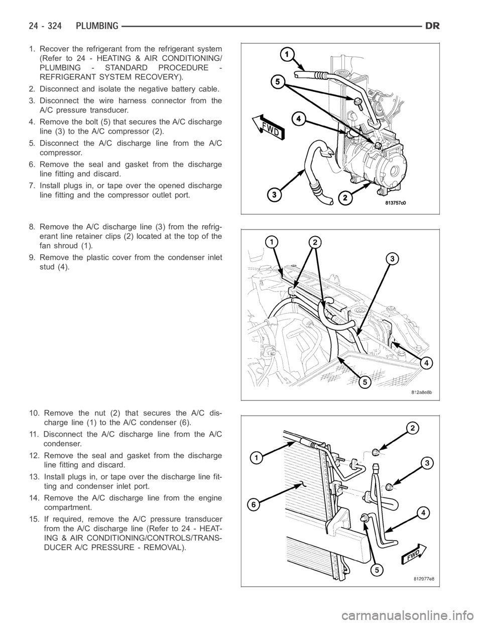 DODGE RAM SRT-10 2006 Service Repair Manual 1. Recover the refrigerant from the refrigerant system
(Refer to 24 - HEATING & AIR CONDITIONING/
PLUMBING - STANDARD PROCEDURE -
REFRIGERANT SYSTEM RECOVERY).
2. Disconnect and isolate the negative b DODGE RAM SRT-10 2006 Service Repair Manual 1. Recover the refrigerant from the refrigerant system
(Refer to 24 - HEATING & AIR CONDITIONING/
PLUMBING - STANDARD PROCEDURE -
REFRIGERANT SYSTEM RECOVERY).
2. Disconnect and isolate the negative b