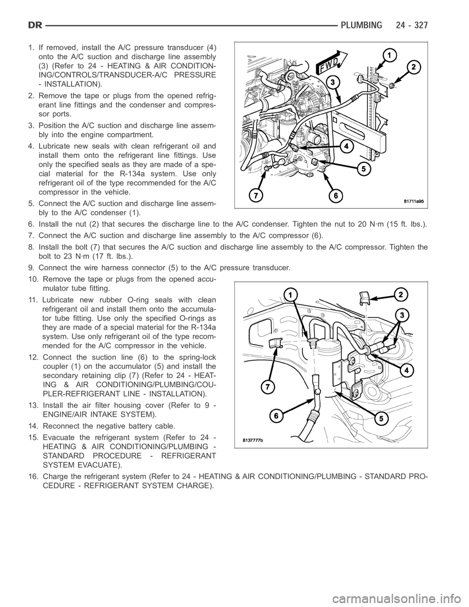 DODGE RAM SRT-10 2006 Service Repair Manual 1. If removed, install the A/C pressure transducer (4)
onto the A/C suction and discharge line assembly
(3)(Referto24-HEATING&AIRCONDITION-
ING/CONTROLS/TRANSDUCER-A/C PRESSURE
- INSTALLATION).
2. Rem DODGE RAM SRT-10 2006 Service Repair Manual 1. If removed, install the A/C pressure transducer (4)
onto the A/C suction and discharge line assembly
(3)(Referto24-HEATING&AIRCONDITION-
ING/CONTROLS/TRANSDUCER-A/C PRESSURE
- INSTALLATION).
2. Rem