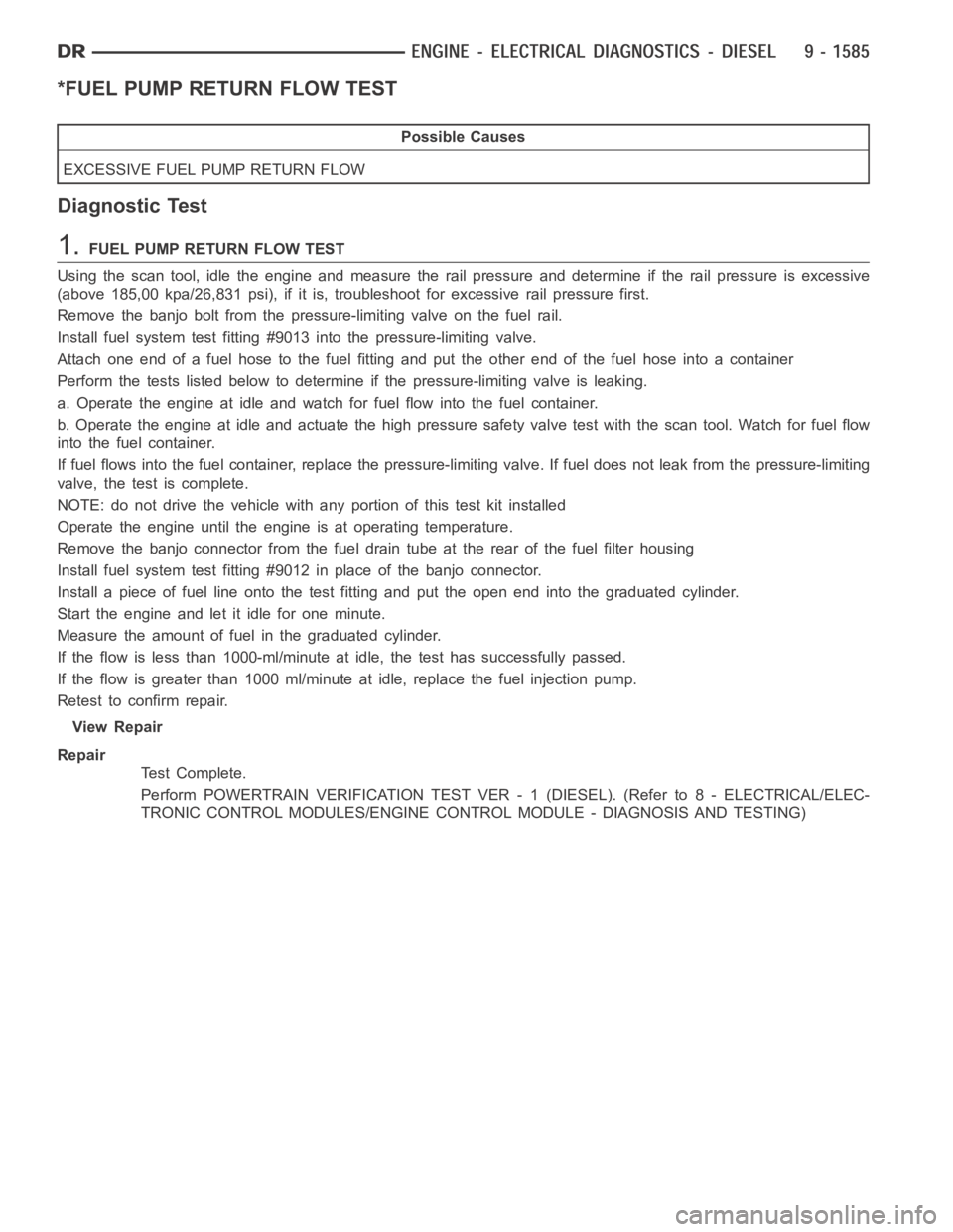 DODGE RAM SRT-10 2006  Service Repair Manual *FUEL PUMP RETURN FLOW TEST
Possible Causes
EXCESSIVE FUEL PUMP RETURN FLOW
Diagnostic Test
1.FUEL PUMP RETURN FLOW TEST
Using the scan tool, idle the engine and measure the rail pressure and determin