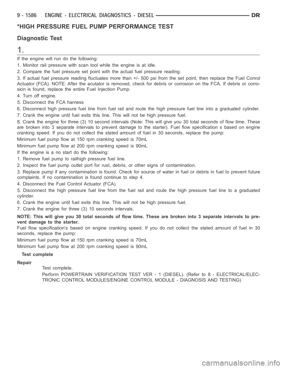 DODGE RAM SRT-10 2006  Service Repair Manual *HIGH PRESSURE FUEL PUMP PERFORMANCE TEST
Diagnostic Test
1.
If the engine will run do the following:
1. Monitor rail pressure with scan tool while the engine is at idle.
2. Compare the fuel pressure 