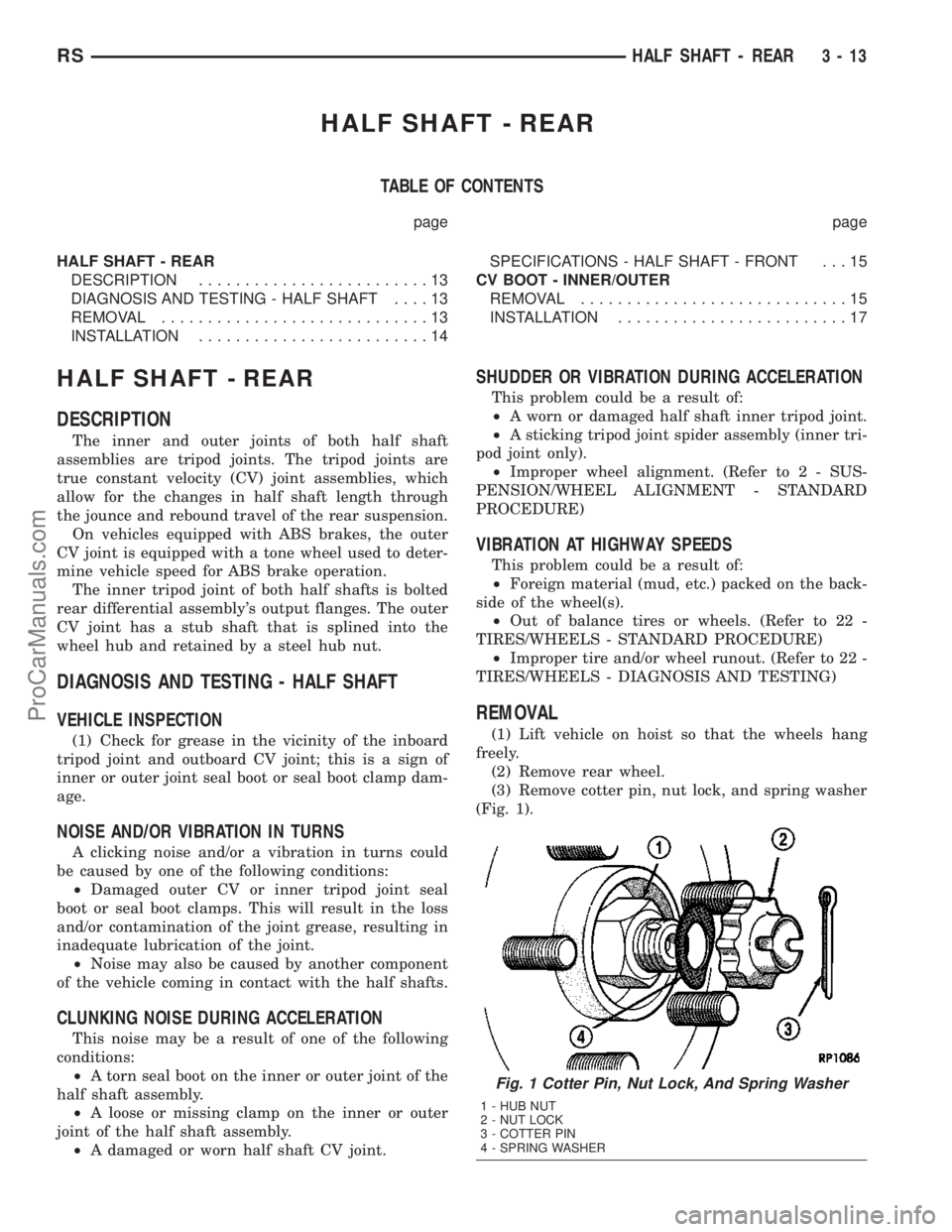 DODGE TOWN AND COUNTRY 2003 Service Manual HALF SHAFT - REAR
TABLE OF CONTENTS
page page
HALF SHAFT - REAR
DESCRIPTION.........................13
DIAGNOSIS AND TESTING - HALF SHAFT....13
REMOVAL.............................13
INSTALLATION..... DODGE TOWN AND COUNTRY 2003 Service Manual HALF SHAFT - REAR
TABLE OF CONTENTS
page page
HALF SHAFT - REAR
DESCRIPTION.........................13
DIAGNOSIS AND TESTING - HALF SHAFT....13
REMOVAL.............................13
INSTALLATION.....