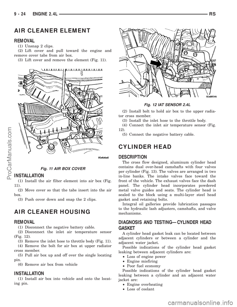 DODGE TOWN AND COUNTRY 2003  Service Manual AIR CLEANER ELEMENT
REMOVAL
(1) Unsnap 2 clips.
(2) Lift cover and pull toward the engine and
remove cover tabs from air box.
(3) Lift cover and remove the element (Fig. 11).
INSTALLATION
(1) Install 