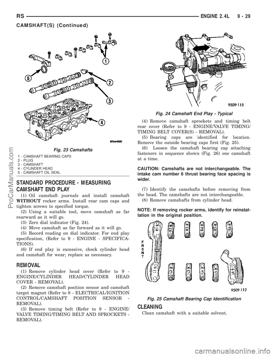 DODGE TOWN AND COUNTRY 2003  Service Manual STANDARD PROCEDURE - MEASURING
CAMSHAFT END PLAY
(1) Oil camshaft journals and install camshaft
WITHOUTrocker arms. Install rear cam caps and
tighten screws to specified torque.
(2) Using a suitable t