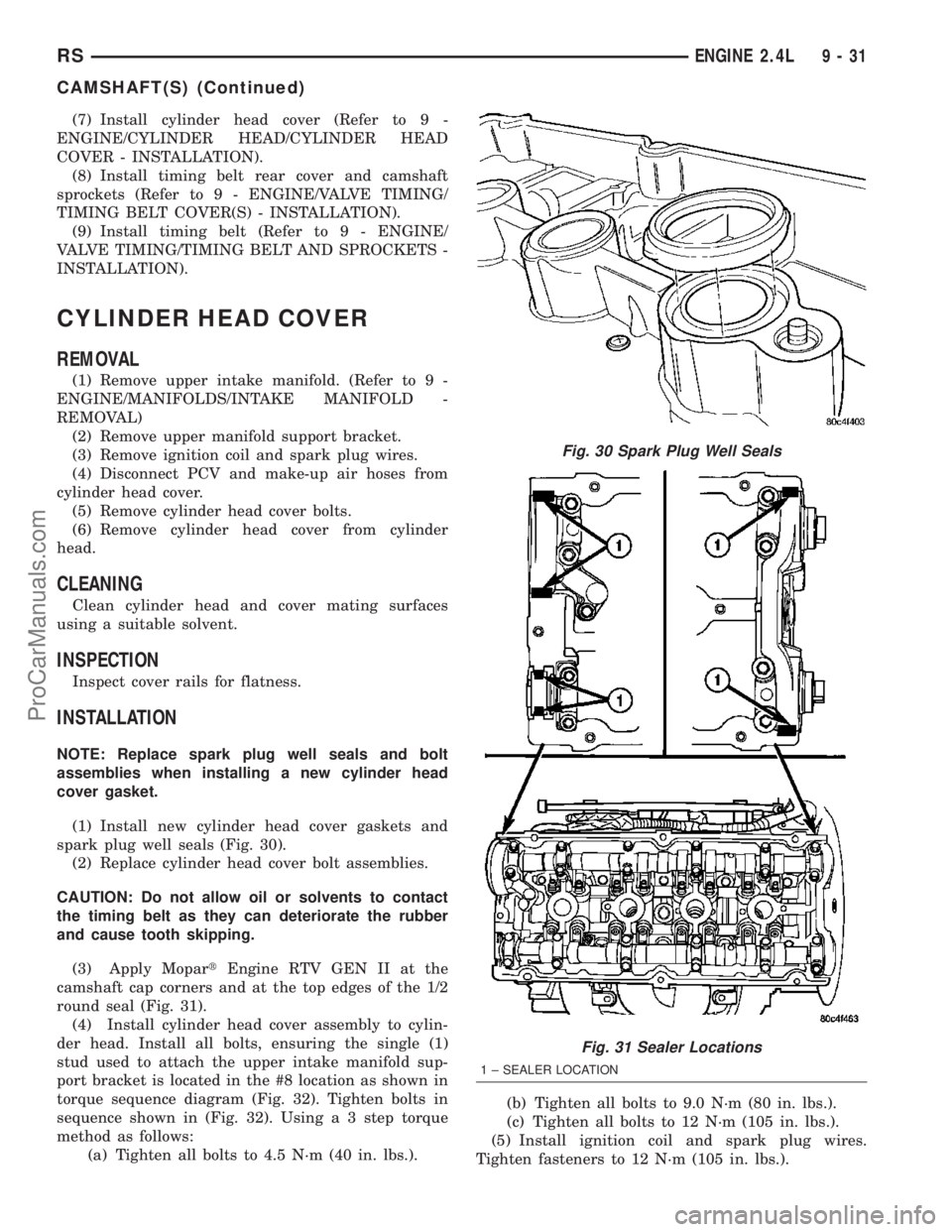 DODGE TOWN AND COUNTRY 2003  Service Manual (7) Install cylinder head cover (Refer to 9 -
ENGINE/CYLINDER HEAD/CYLINDER HEAD
COVER - INSTALLATION).
(8) Install timing belt rear cover and camshaft
sprockets (Refer to 9 - ENGINE/VALVE TIMING/
TIM