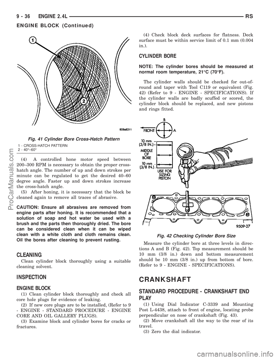 DODGE TOWN AND COUNTRY 2003  Service Manual (4) A controlled hone motor speed between
200±300 RPM is necessary to obtain the proper cross-
hatch angle. The number of up and down strokes per
minute can be regulated to get the desired 40±60
deg