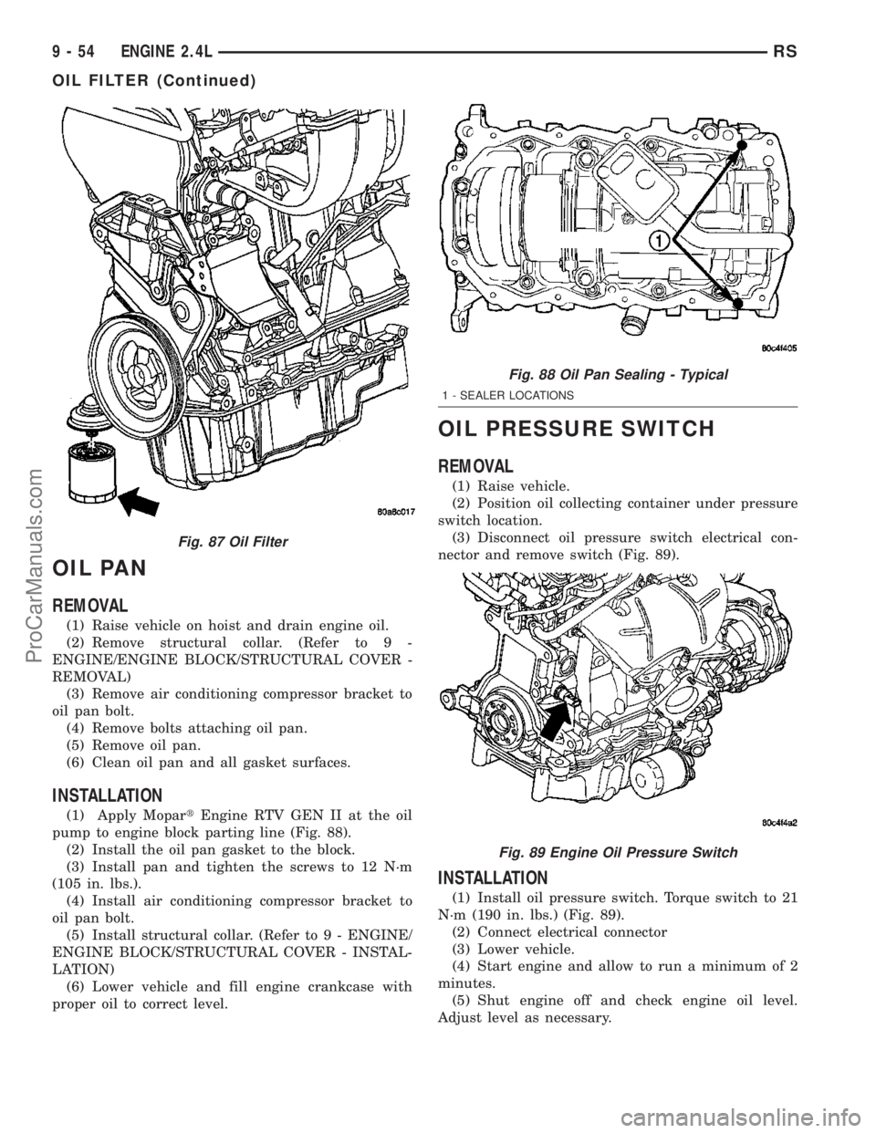 DODGE TOWN AND COUNTRY 2003 Service Manual OIL PAN
REMOVAL
(1) Raise vehicle on hoist and drain engine oil.
(2) Remove structural collar. (Refer to 9 -
ENGINE/ENGINE BLOCK/STRUCTURAL COVER -
REMOVAL)
(3) Remove air conditioning compressor brac DODGE TOWN AND COUNTRY 2003 Service Manual OIL PAN
REMOVAL
(1) Raise vehicle on hoist and drain engine oil.
(2) Remove structural collar. (Refer to 9 -
ENGINE/ENGINE BLOCK/STRUCTURAL COVER -
REMOVAL)
(3) Remove air conditioning compressor brac