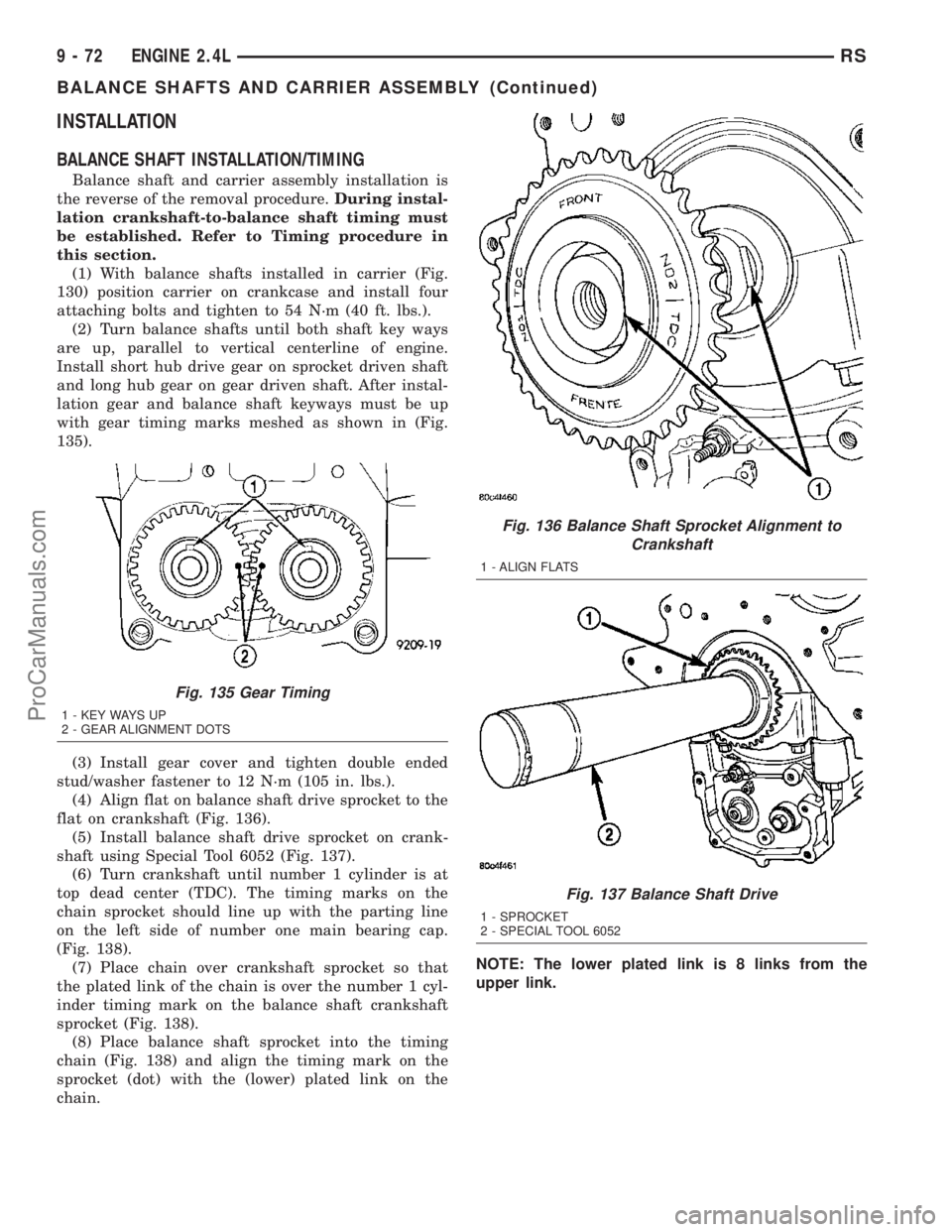 DODGE TOWN AND COUNTRY 2003  Service Manual INSTALLATION
BALANCE SHAFT INSTALLATION/TIMING
Balance shaft and carrier assembly installation is
the reverse of the removal procedure.During instal-
lation crankshaft-to-balance shaft timing must
be 