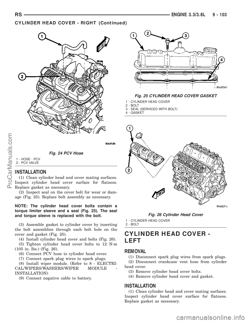 DODGE TOWN AND COUNTRY 2003  Service Manual INSTALLATION
(1) Clean cylinder head and cover mating surfaces.
Inspect cylinder head cover surface for flatness.
Replace gasket as necessary.
(2) Inspect seal on the cover bolt for wear or dam-
age (