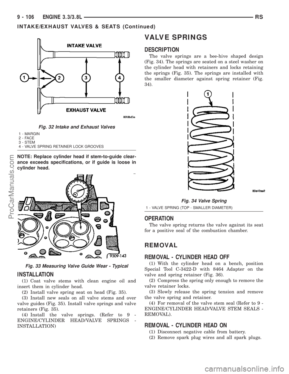 DODGE TOWN AND COUNTRY 2003  Service Manual NOTE: Replace cylinder head if stem-to-guide clear-
ance exceeds specifications, or if guide is loose in
cylinder head.
INSTALLATION
(1) Coat valve stems with clean engine oil and
insert them in cylin