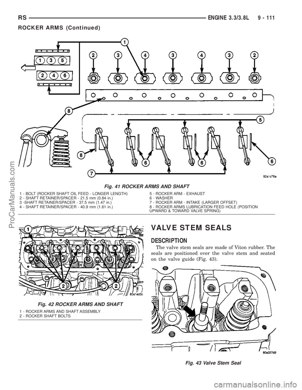 DODGE TOWN AND COUNTRY 2003  Service Manual VALVE STEM SEALS
DESCRIPTION
The valve stem seals are made of Viton rubber. The
seals are positioned over the valve stem and seated
on the valve guide (Fig. 43).
Fig. 41 ROCKER ARMS AND SHAFT
1 - BOLT