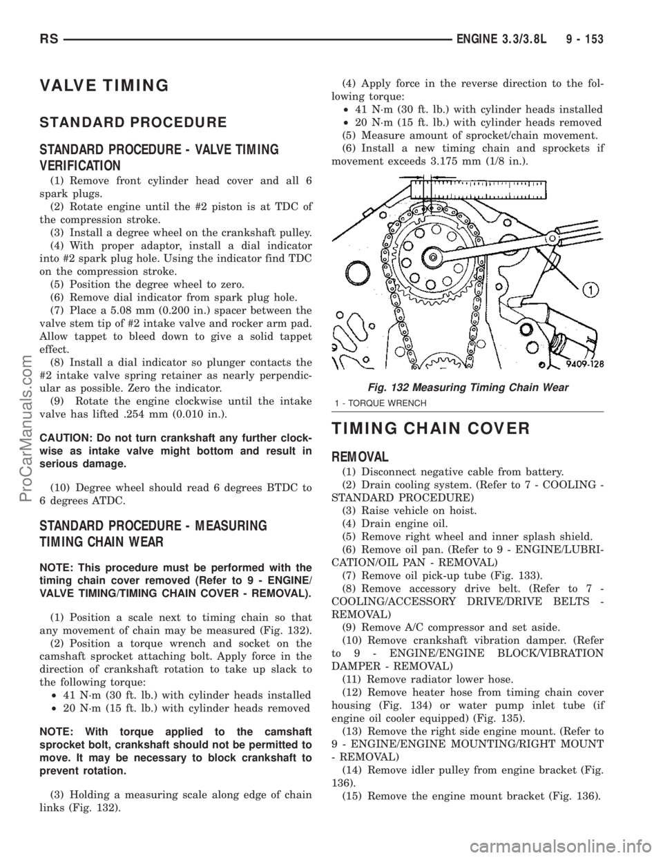 DODGE TOWN AND COUNTRY 2003 Service Manual VALVE TIMING
STANDARD PROCEDURE
STANDARD PROCEDURE - VALVE TIMING
VERIFICATION
(1) Remove front cylinder head cover and all 6
spark plugs.
(2) Rotate engine until the #2 piston is at TDC of
the compre DODGE TOWN AND COUNTRY 2003 Service Manual VALVE TIMING
STANDARD PROCEDURE
STANDARD PROCEDURE - VALVE TIMING
VERIFICATION
(1) Remove front cylinder head cover and all 6
spark plugs.
(2) Rotate engine until the #2 piston is at TDC of
the compre