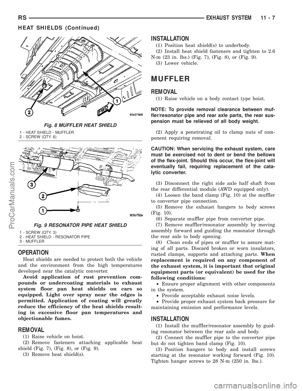 DODGE TOWN AND COUNTRY 2003  Service Manual OPERATION
Heat shields are needed to protect both the vehicle
and the environment from the high temperatures
developed near the catalytic converter.
Avoid application of rust prevention com-
pounds or