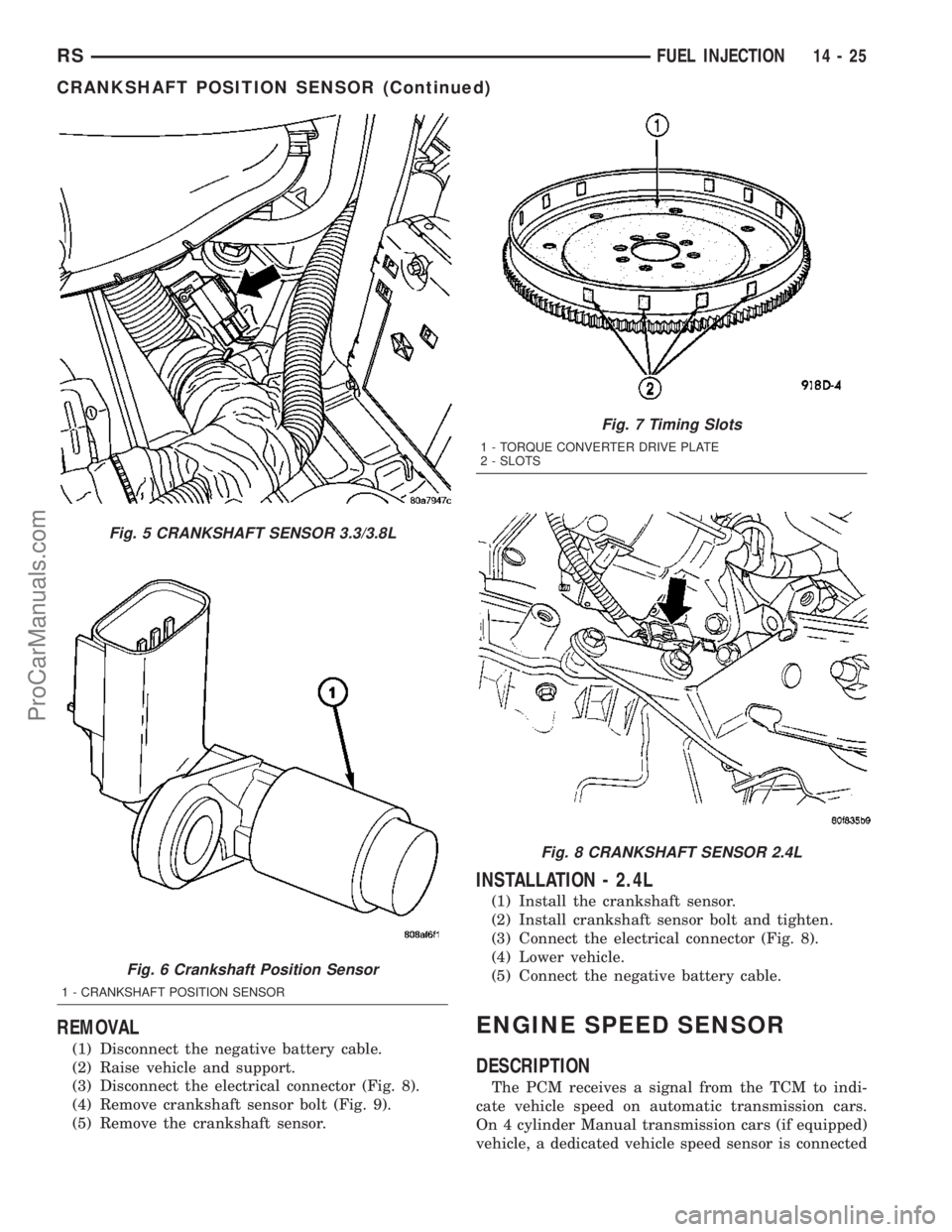 DODGE TOWN AND COUNTRY 2003  Service Manual REMOVAL
(1) Disconnect the negative battery cable.
(2) Raise vehicle and support.
(3) Disconnect the electrical connector (Fig. 8).
(4) Remove crankshaft sensor bolt (Fig. 9).
(5) Remove the crankshaf